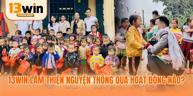 13WIN làm thiện nguyện thông qua hoạt động nào?