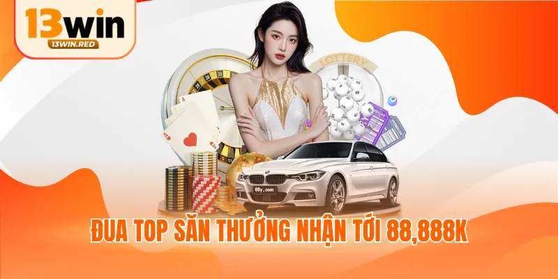 Đua top săn thưởng nhận tới 88,888k