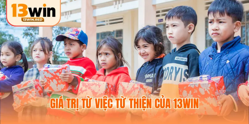 Giá trị từ việc từ thiện của 13WIN
