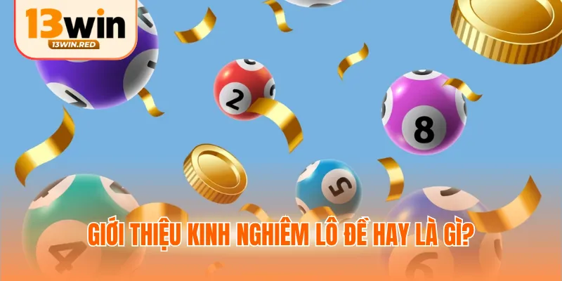 Giới thiệu kinh nghiêm lô đề hay là gì?