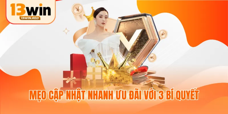 Mẹo cập nhật nhanh ưu đãi với 3 bí quyết