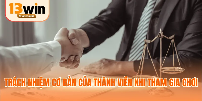Trách nhiệm cơ bản của thành viên khi tham gia chơi